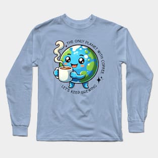 Earth Day - The only Planet with Coffee, Let's Keep Brewing Long Sleeve T-Shirt